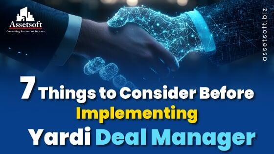 7 Things to Consider Before Implementing Yardi Deal Manager