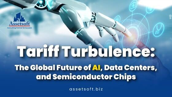 Tariff Turbulence: The Global Future of AI, Data Centers, and Semiconductor Chips